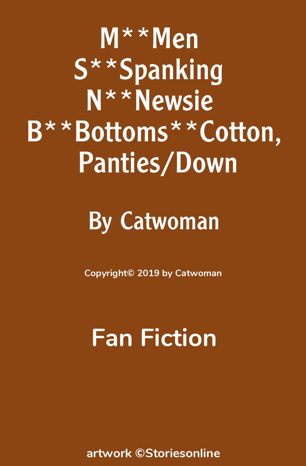 Fan Fiction Sex Story: M**Men S**Spanking N**Newsie B**Bottoms**Cotton,  Panties/Down: Chapter 1 by Catwoman