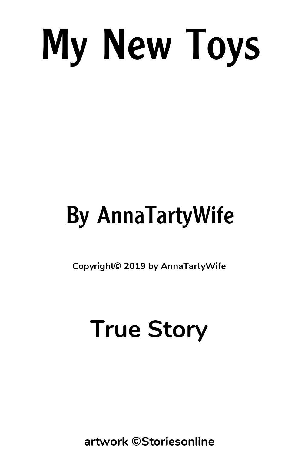 True Sex Story: My New Toys: Chapter 1 by AnnaTartyWife