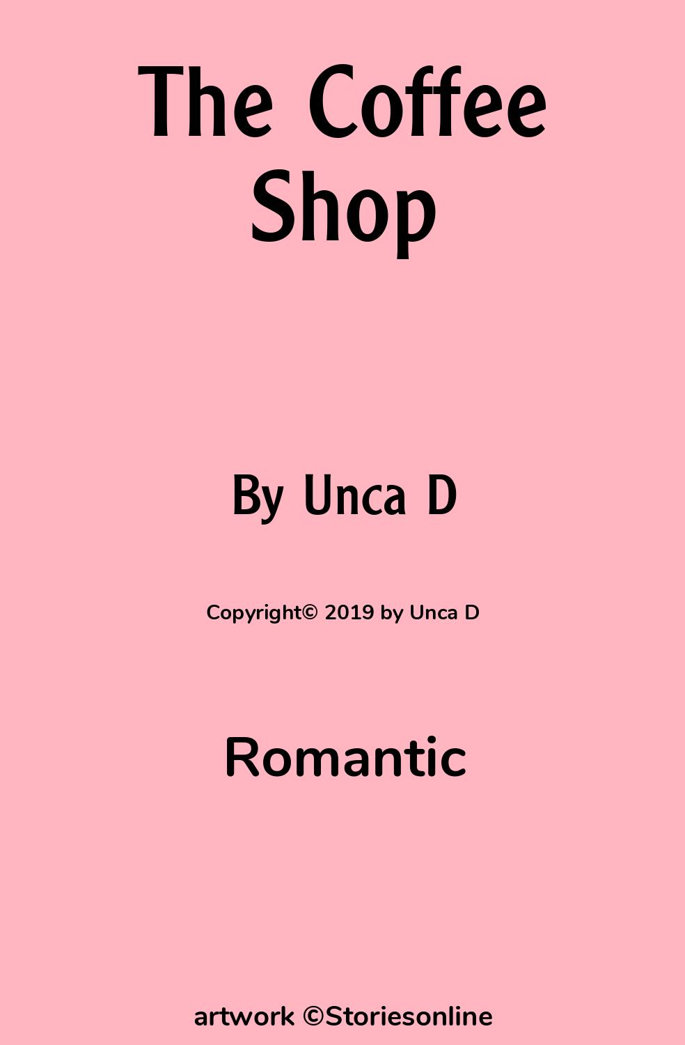 Romantic Sex Story: The Coffee Shop: Chapter 2 by Unca D