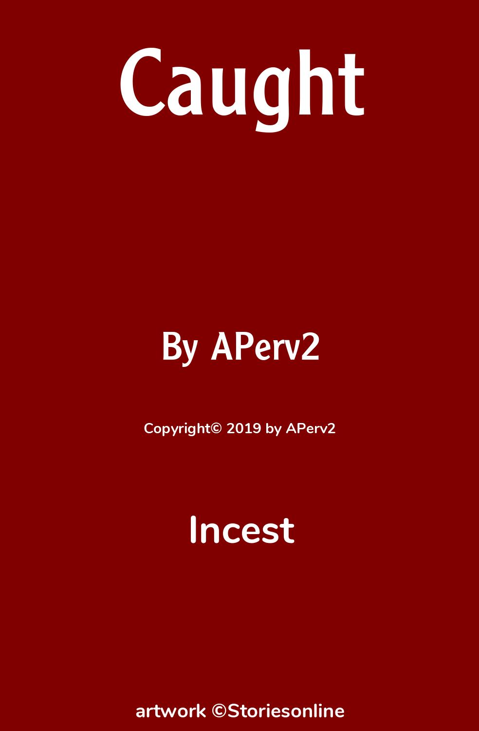 Incest Sex Story: Caught: Chapter 1 by APerv2