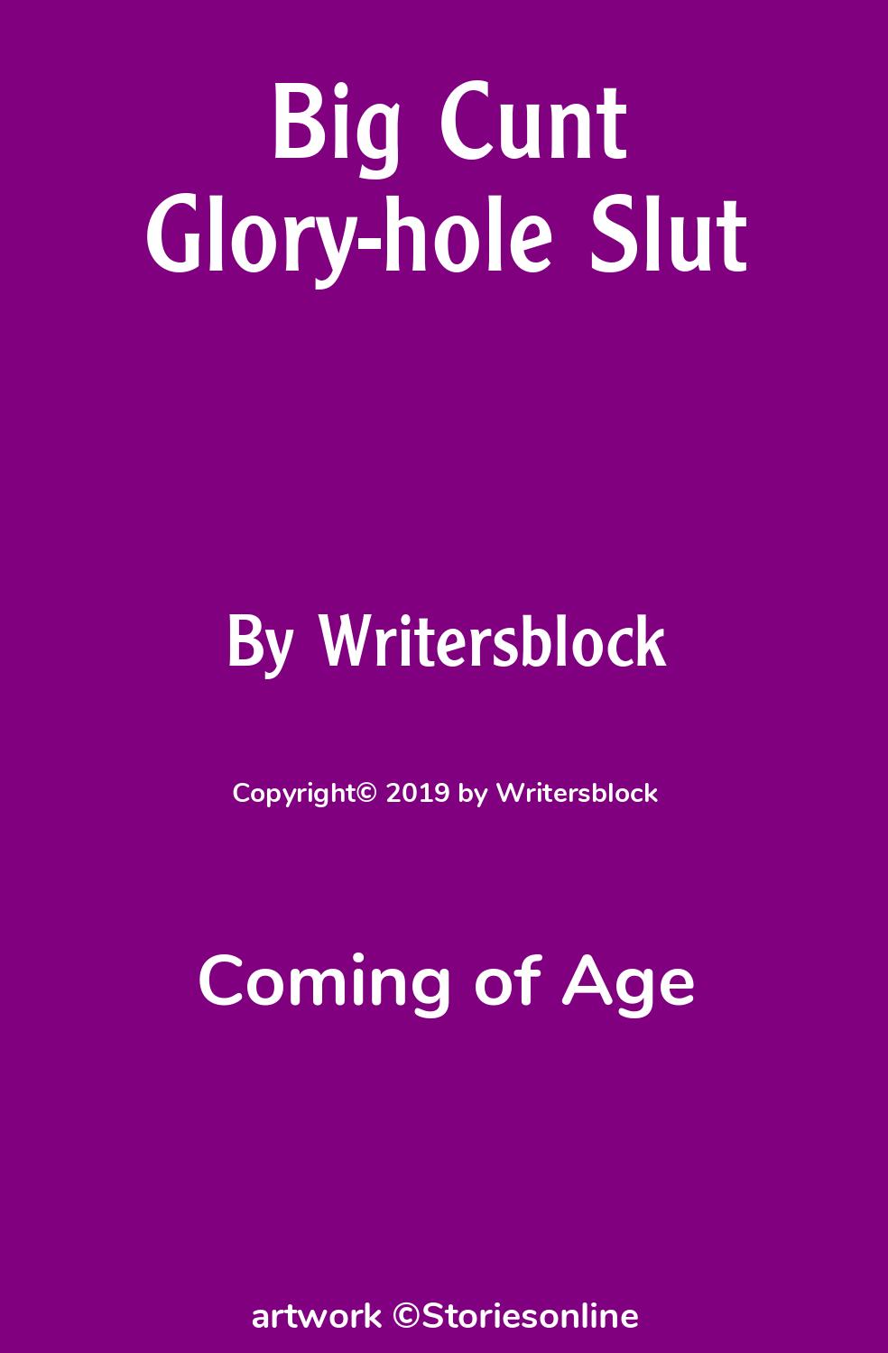 Coming of Age Sex Story: Big Cunt Glory-hole Slut: Chapter 3 by Writersblock