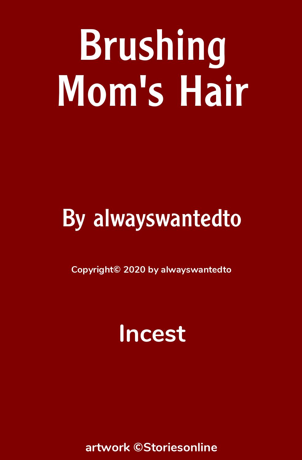 Incest Sex Story: Brushing Moms Hair: Chapter 1 by alwayswantedto