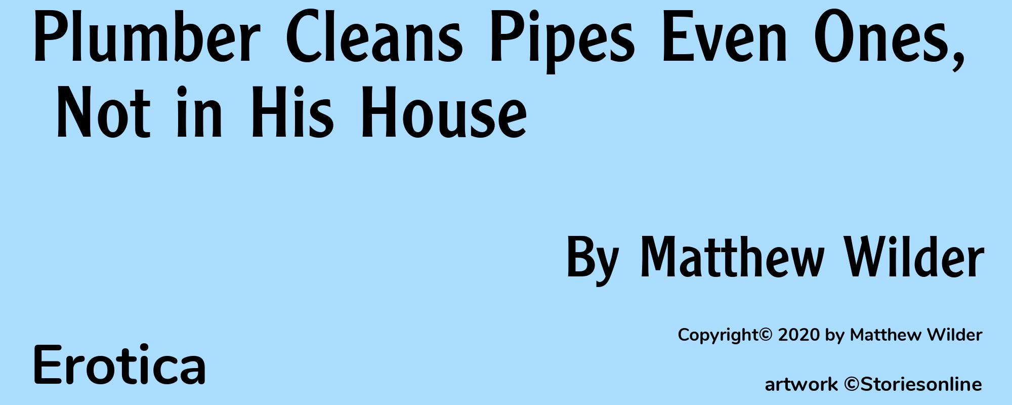 Plumber Cleans Pipes Even Ones, Not in His House - Cover