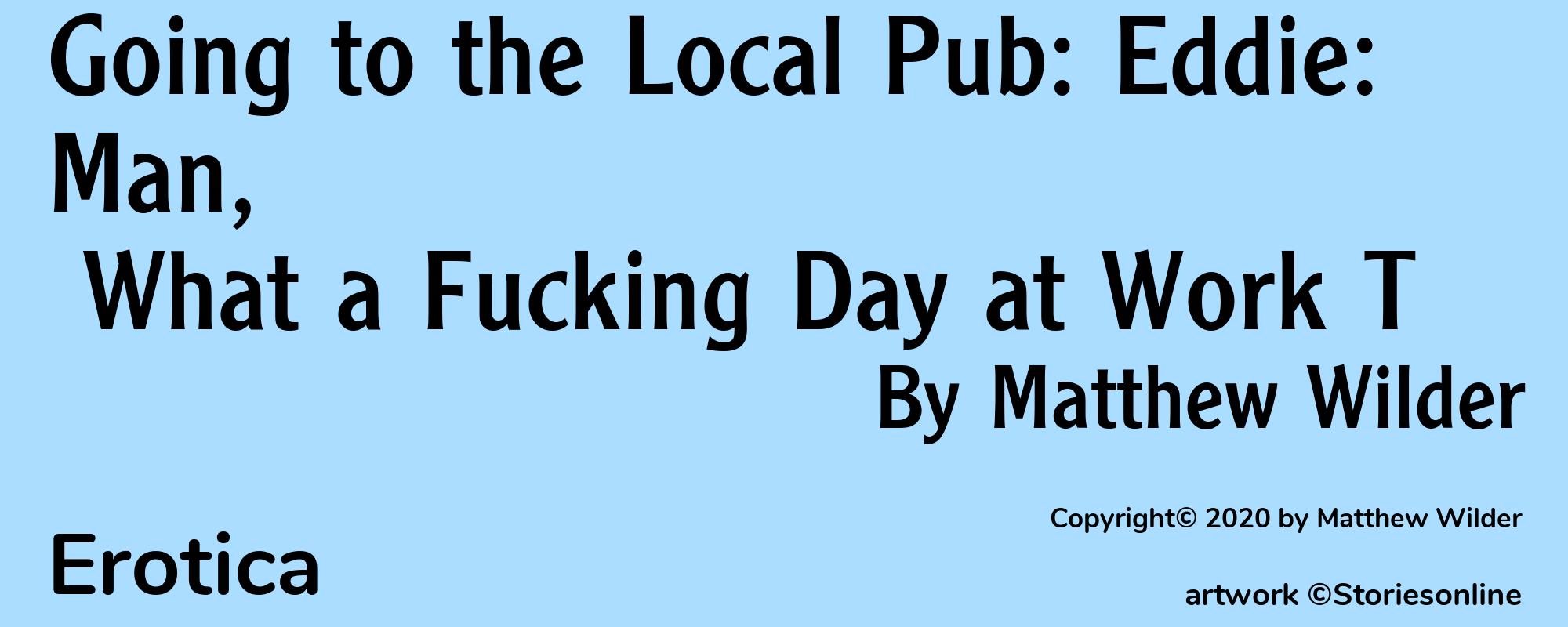 Going to the Local Pub: Eddie: Man, What a Fucking Day at Work T - Cover