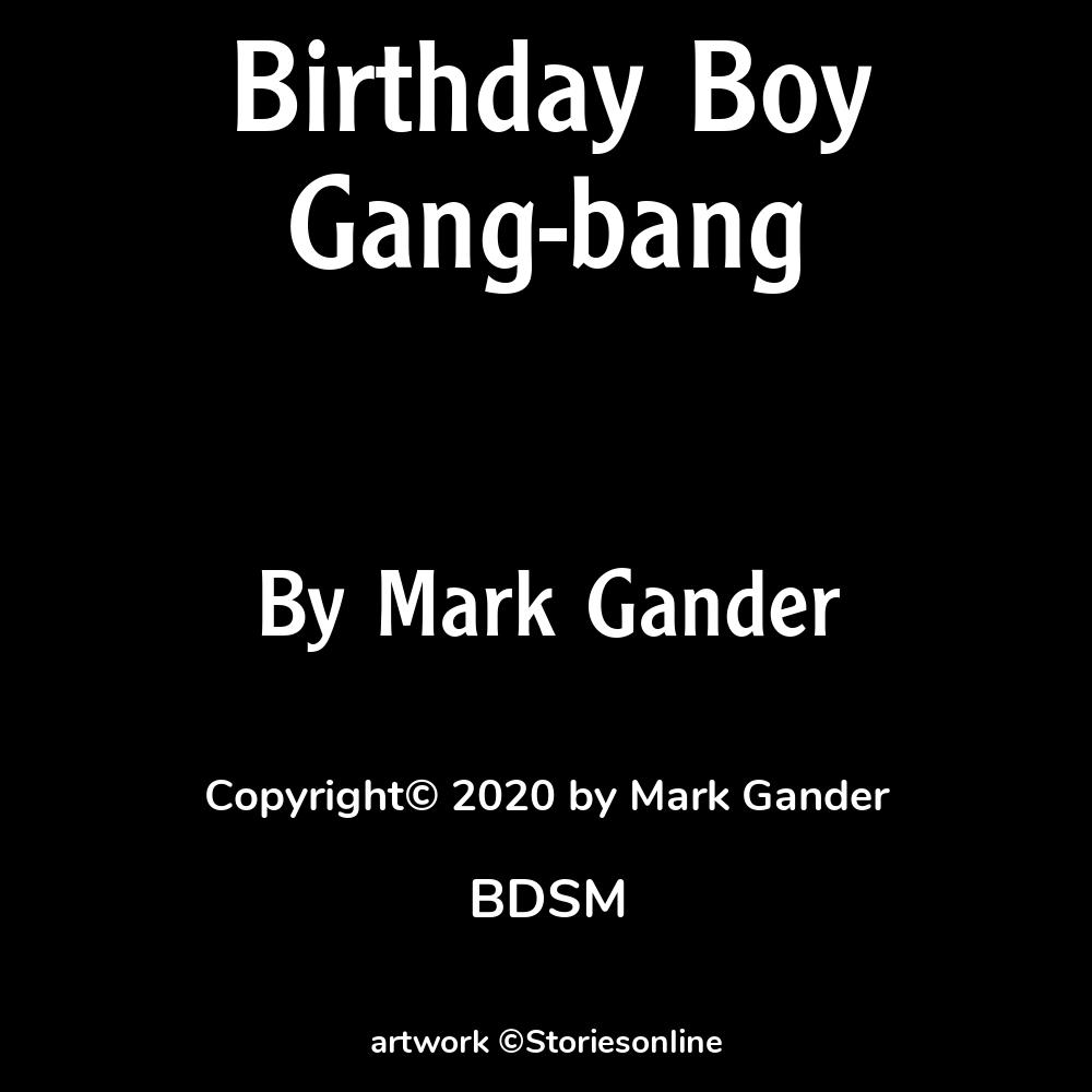 BDSM Sex Story: Birthday Boy Gang-bang: Chapter 11 by Mark Gander