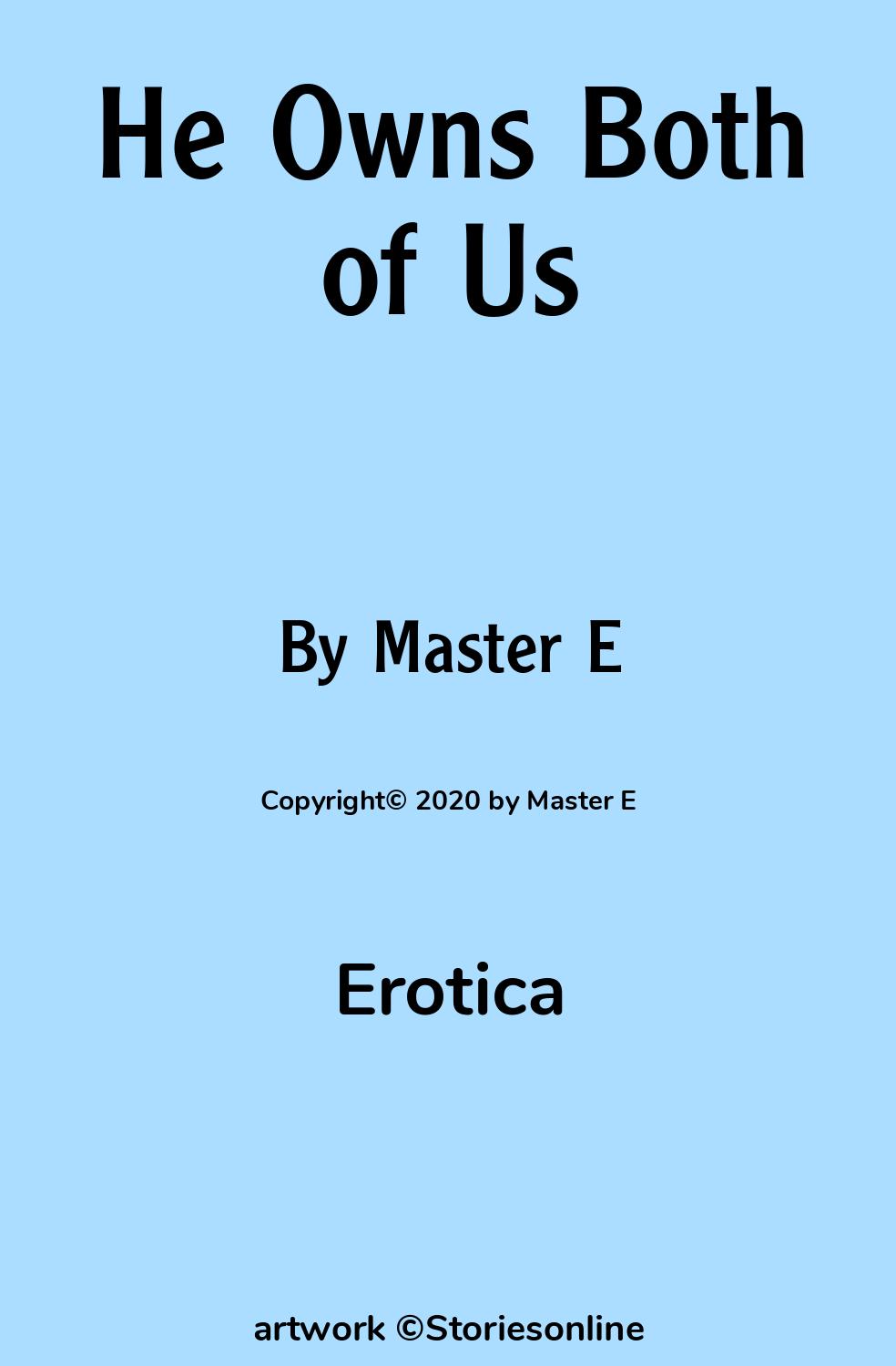 Erotica Sex Story: He Owns Both of Us: Chapter 1: Taking Over by Master E