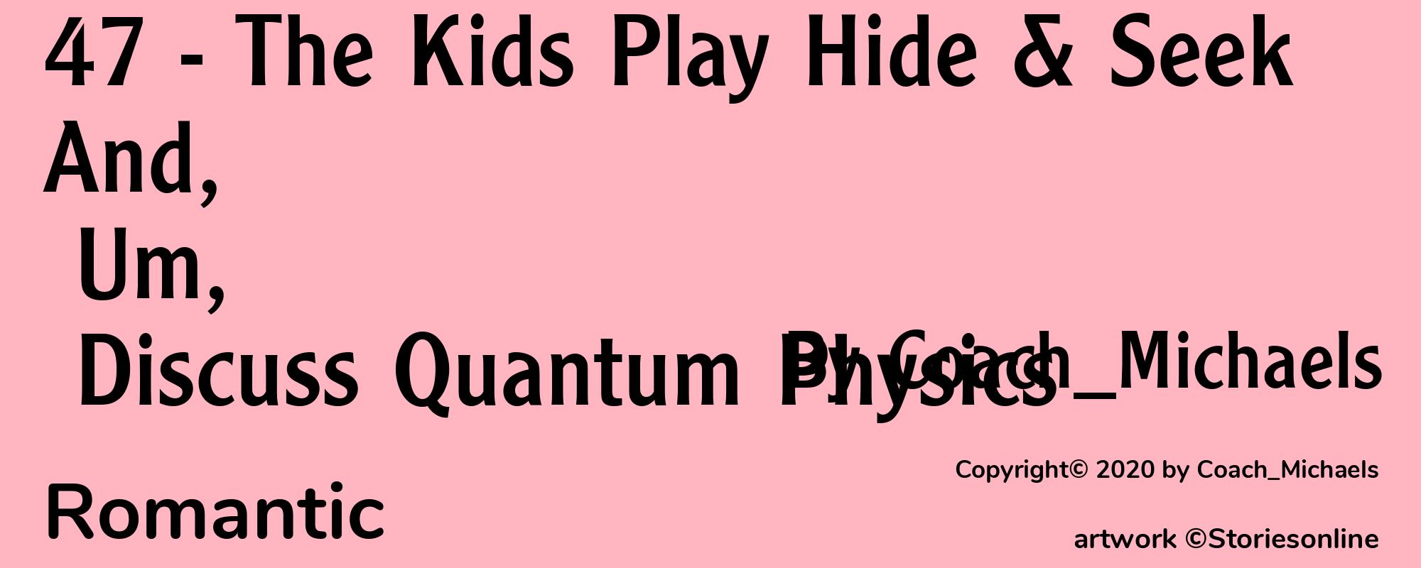 47 - The Kids Play Hide & Seek And, Um, Discuss Quantum Physics - Cover