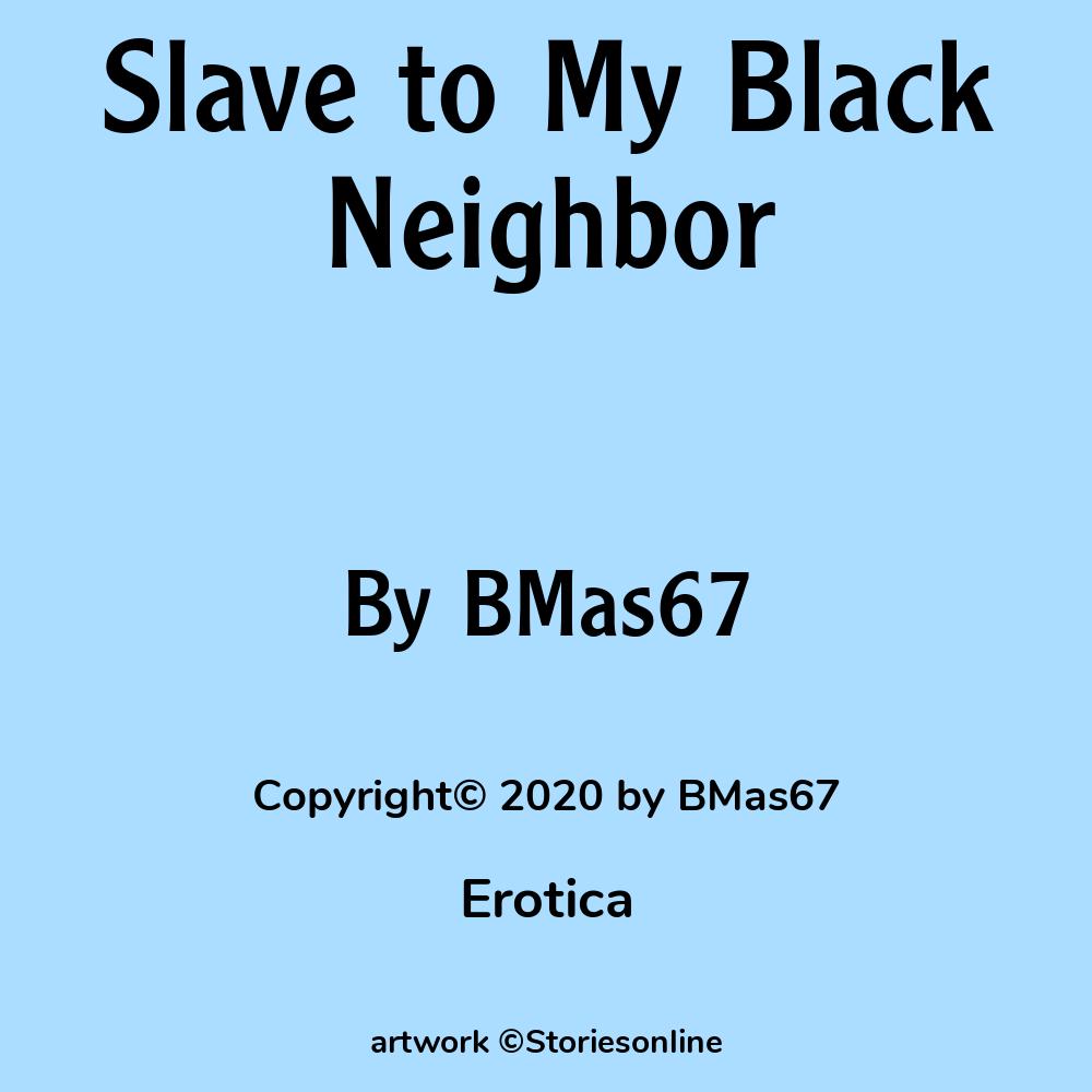 Erotica Sex Story: Slave to My Black Neighbor: Chapter 3 by BMas67