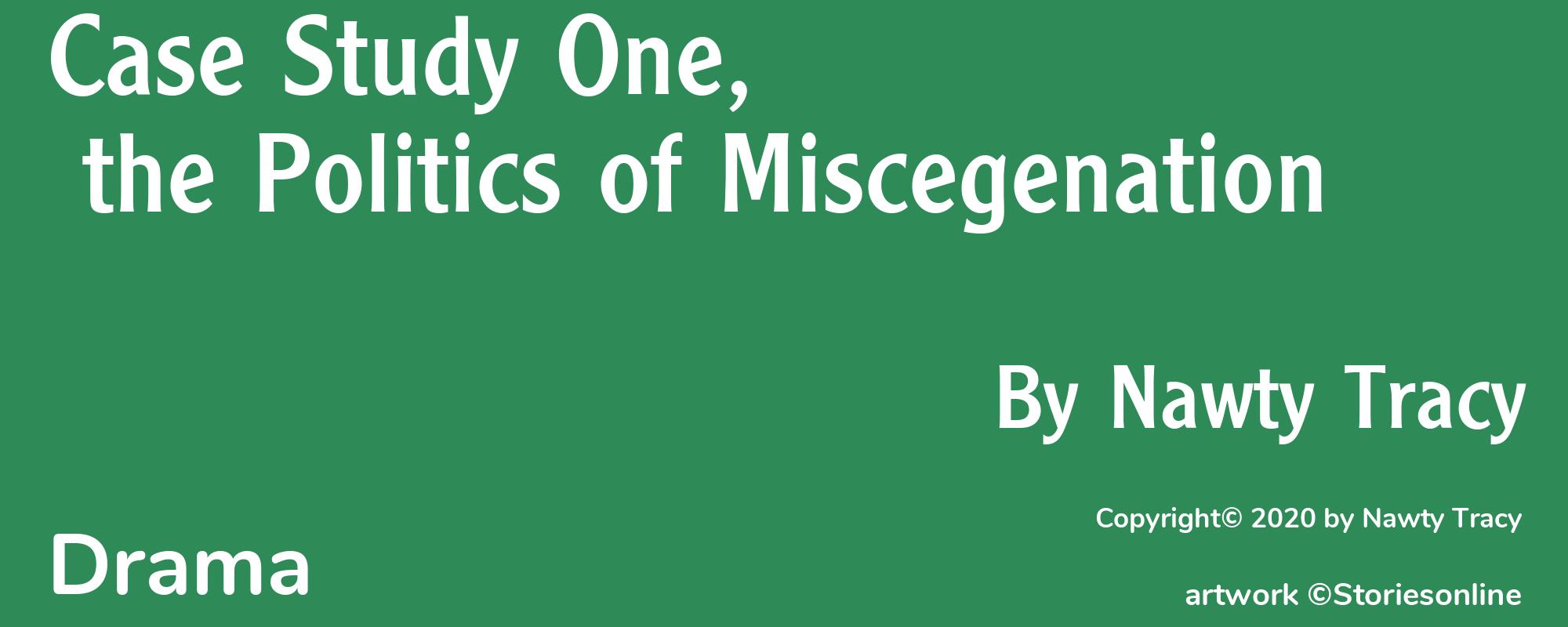 Case Study One, the Politics of Miscegenation - Cover