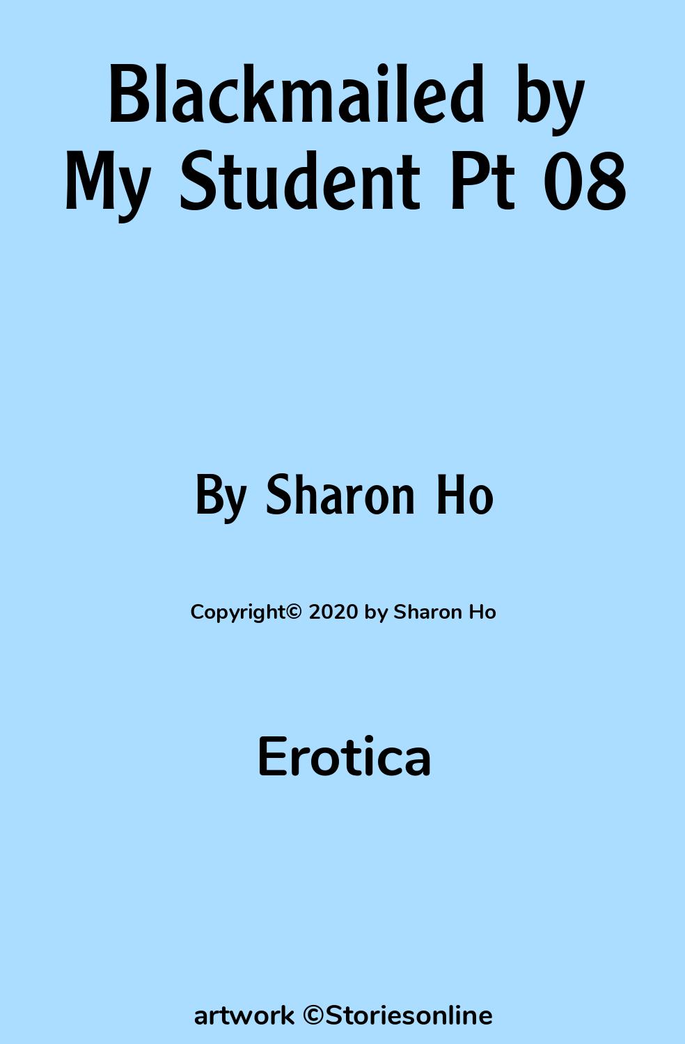 Erotica Sex Story: Blackmailed by My Student Pt 08: Chapter 1 by Sharon Ho