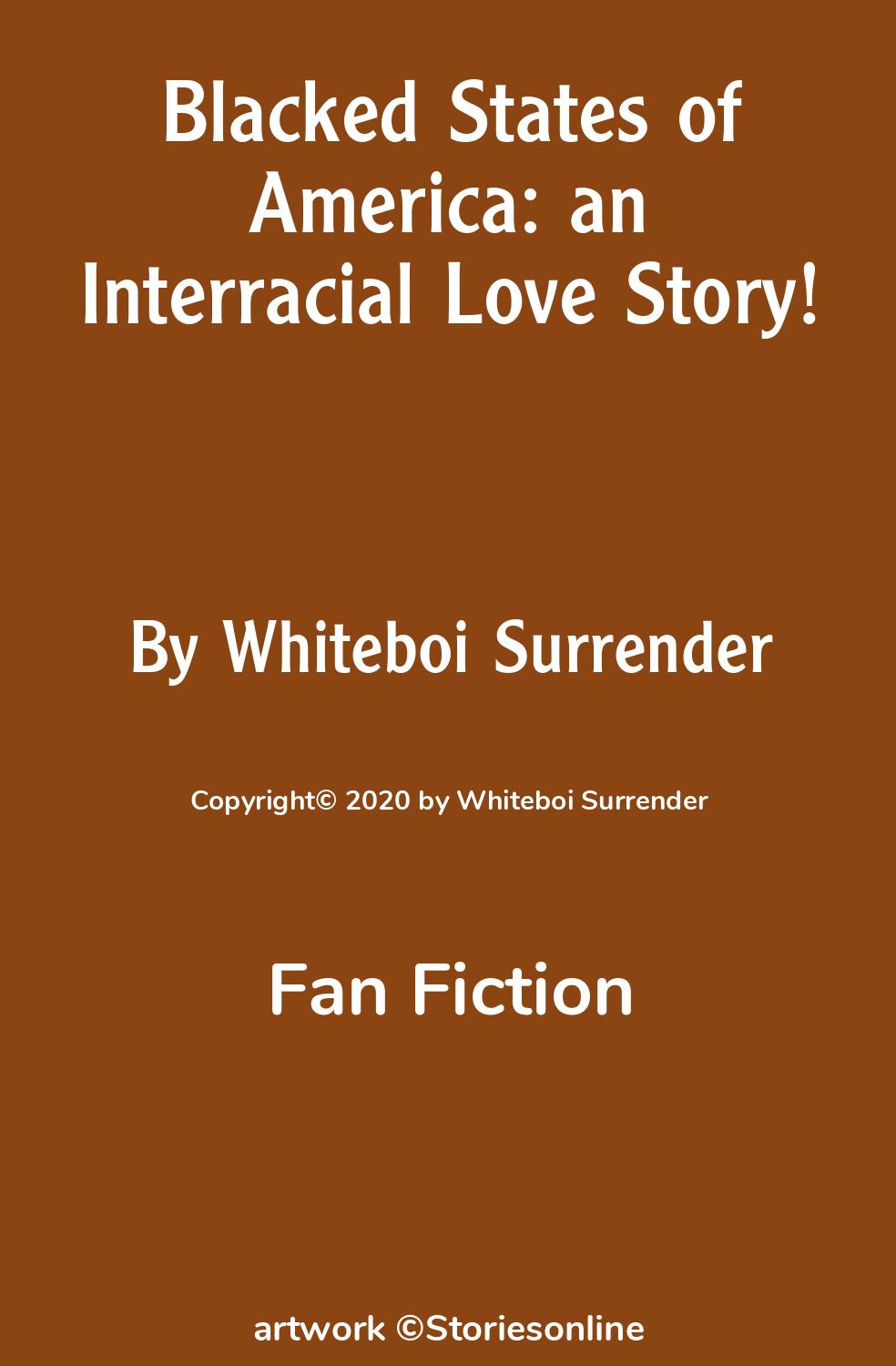 Fan Fiction Sex Story: Blacked States of America: an Interracial Love Story!:  Chapter 1 by Whiteboi Surrender