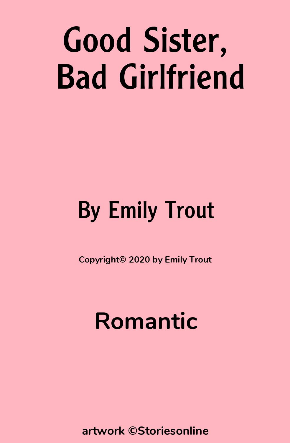 Romantic Sex Story: Good Sister, Bad Girlfriend: Chapter 1 by Emily Trout