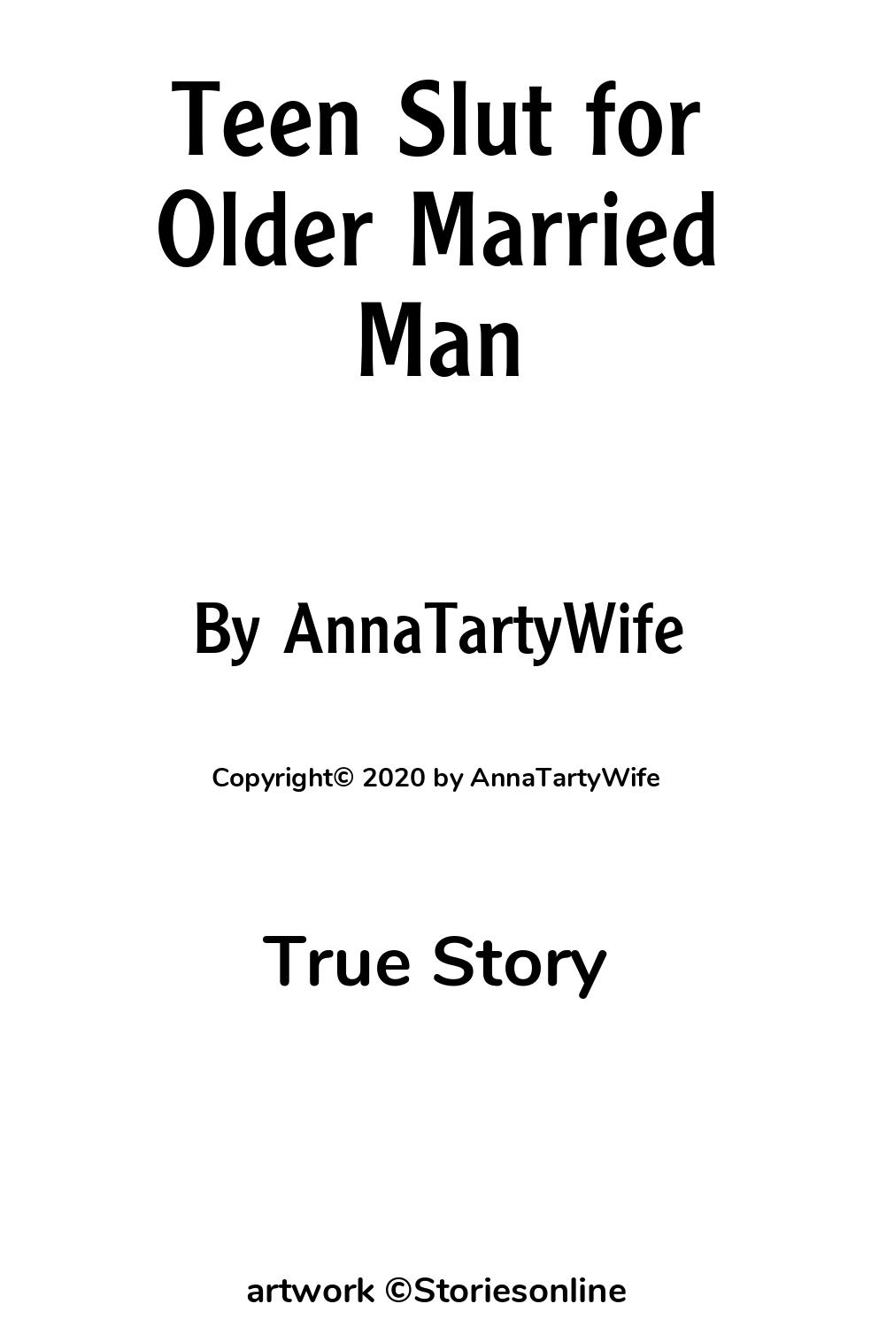 True Sex Story: Teen Slut for Older Married Man: Chapter 1 by AnnaTartyWife