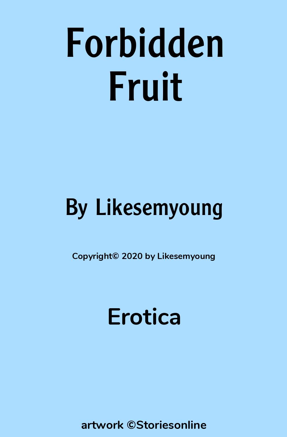 Erotica Sex Story: Forbidden Fruit: Chapter 1: Cherries are delicious by  Likesemyoung