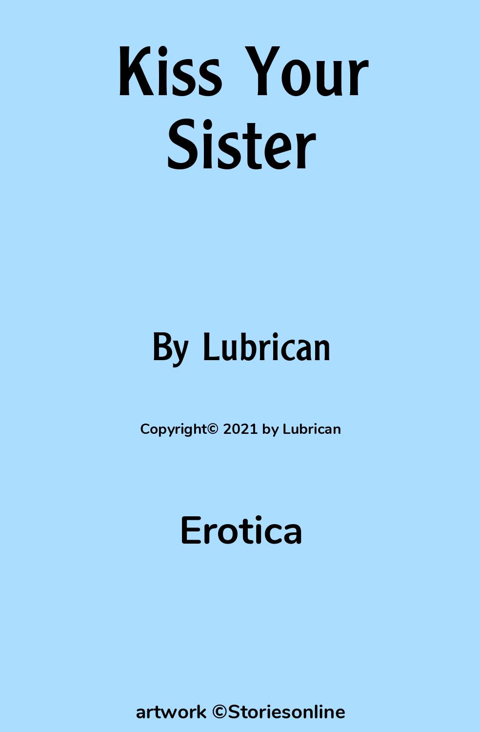 Erotica Sex Story: Kiss Your Sister: Chapter 2 by Lubrican