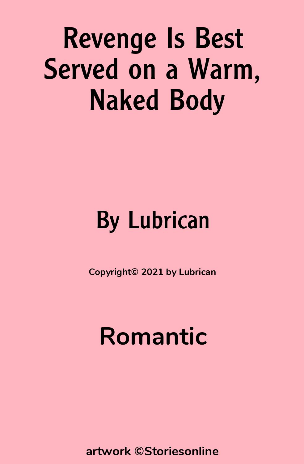 Romantic Sex Story: Revenge Is Best Served on a Warm, Naked Body: Chapter  18 by Lubrican