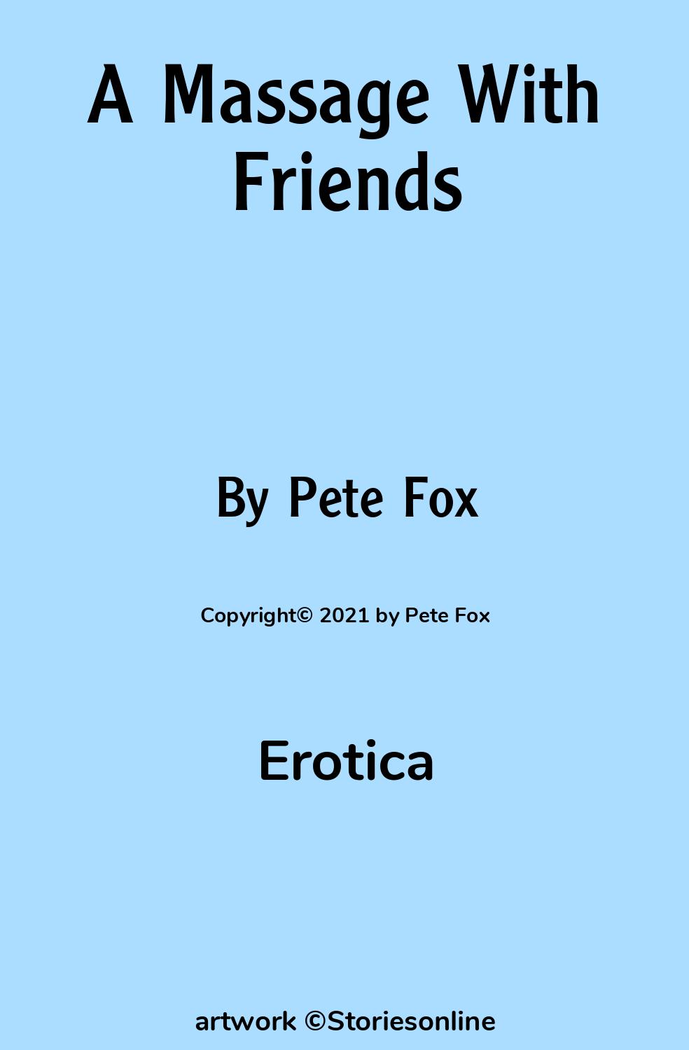 Erotica Sex Story: A Massage With Friends: Chapter 1 by Pete Fox