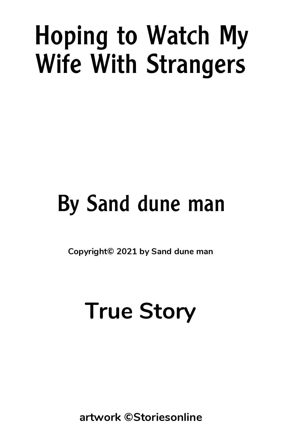 True Sex Story: Hoping to Watch My Wife With Strangers: Chapter 1 by Sand  dune man