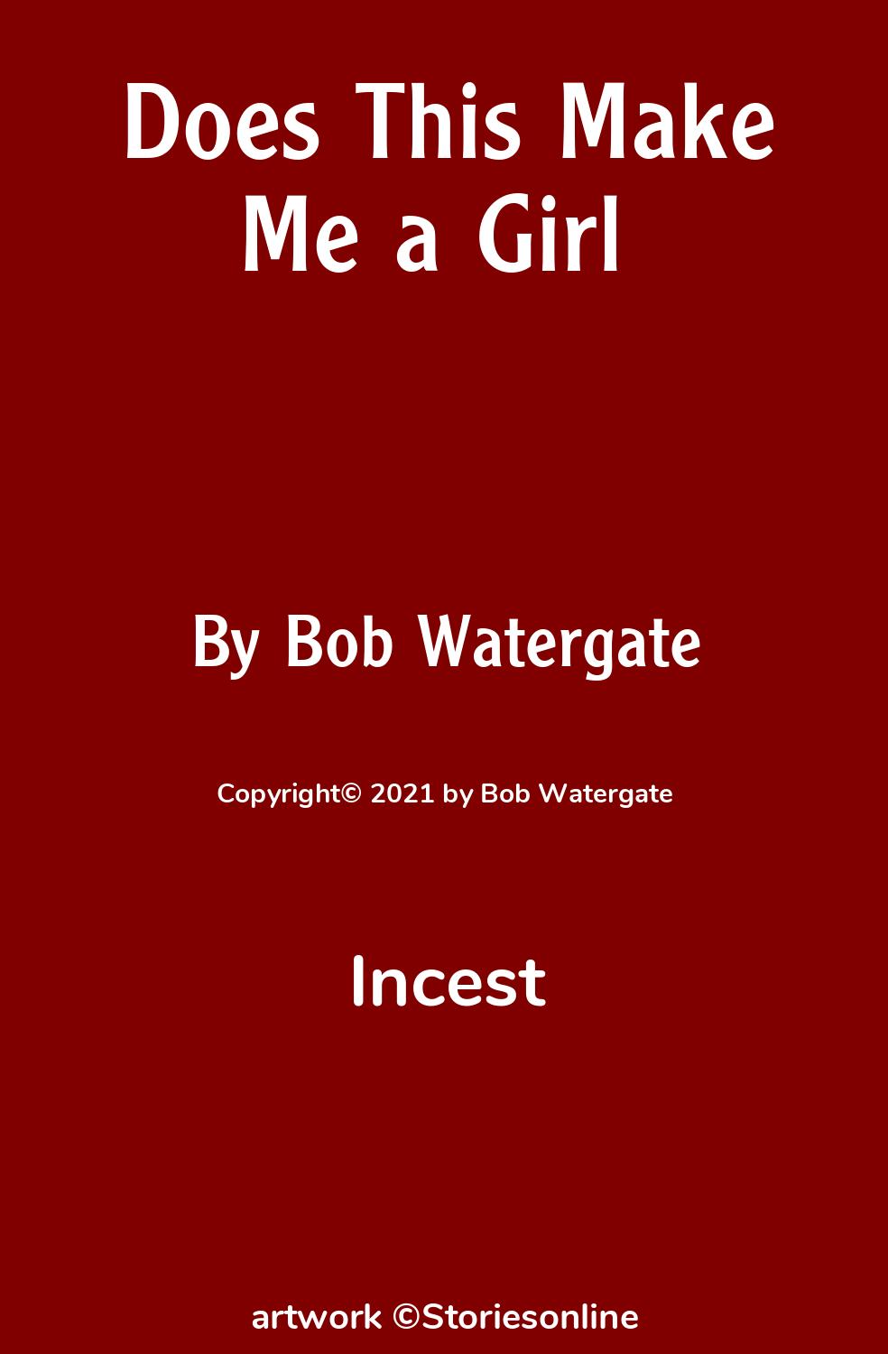 Incest Sex Story: Does This Make Me a Girl : Chapter 1 by Bob Watergate