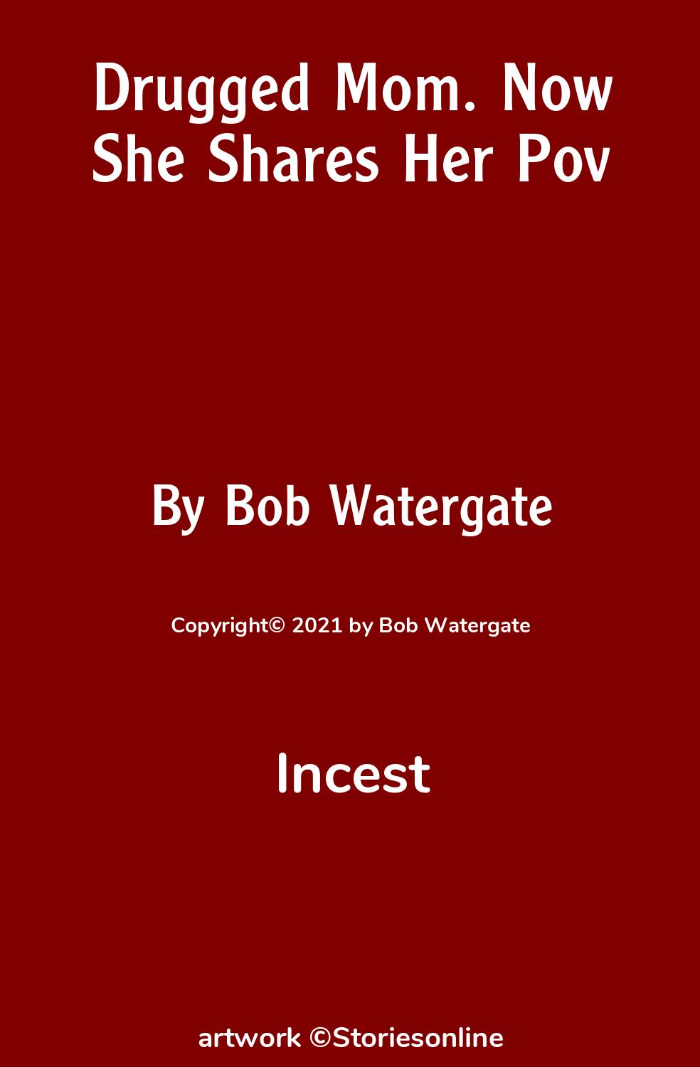 Incest Sex Story: Drugged Mom. Now She Shares Her Pov: Chapter 1 by Bob  Watergate