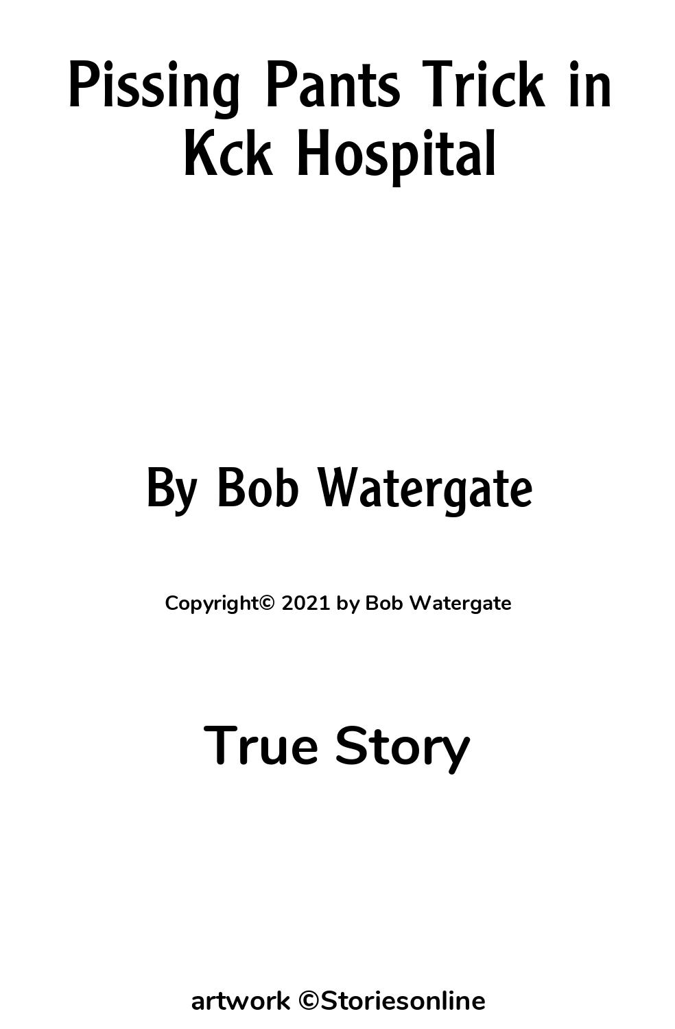 True Sex Story: Pissing Pants Trick in Kck Hospital: Chapter 1 by Bob  Watergate