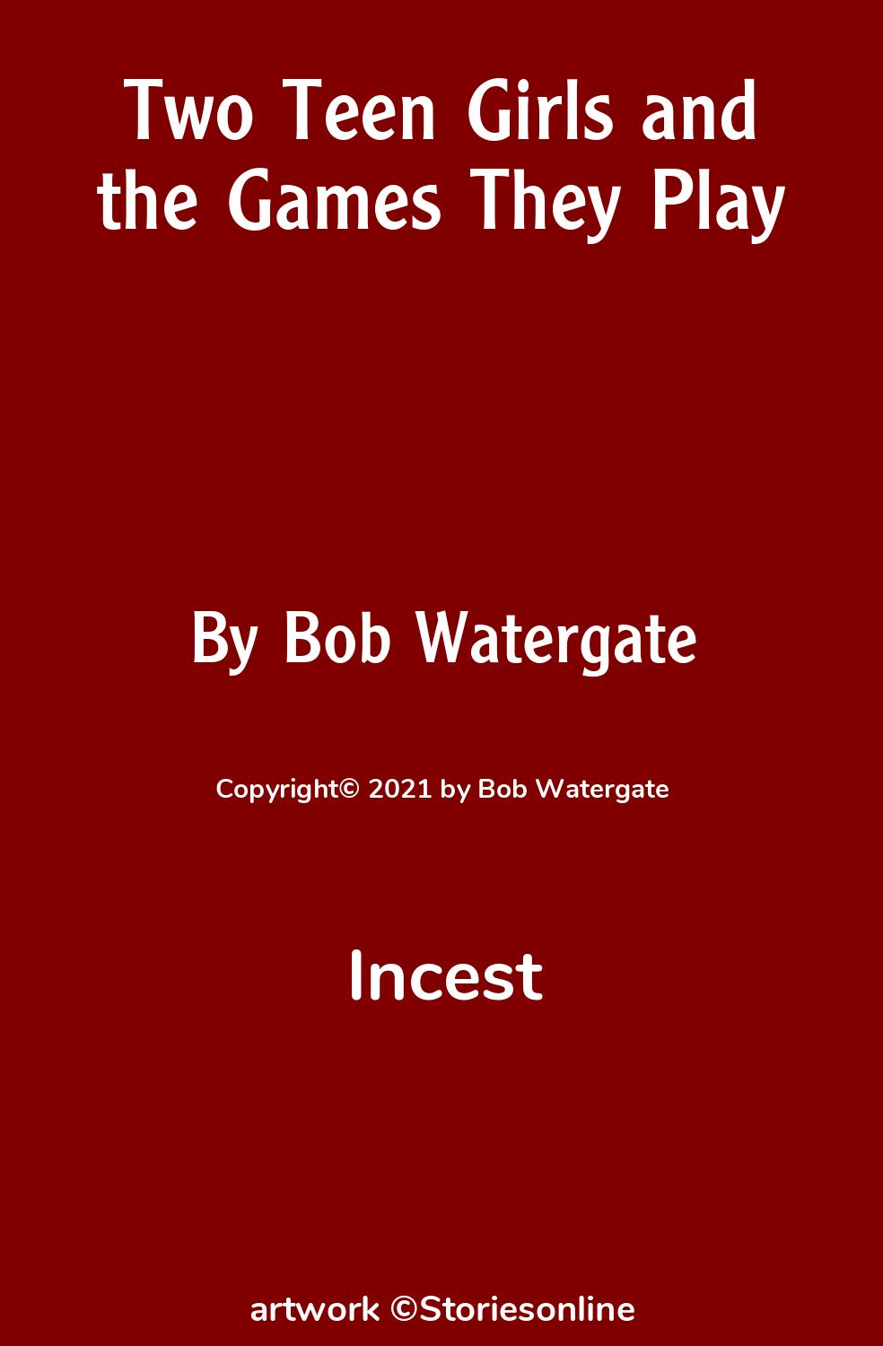 Incest Sex Story: Two Teen Girls and the Games They Play: Chapter 5 by Bob  Watergate