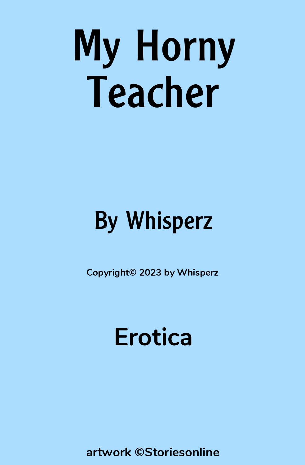 Erotica Sex Story: My Horny Teacher: Chapter 1 by Whisperz