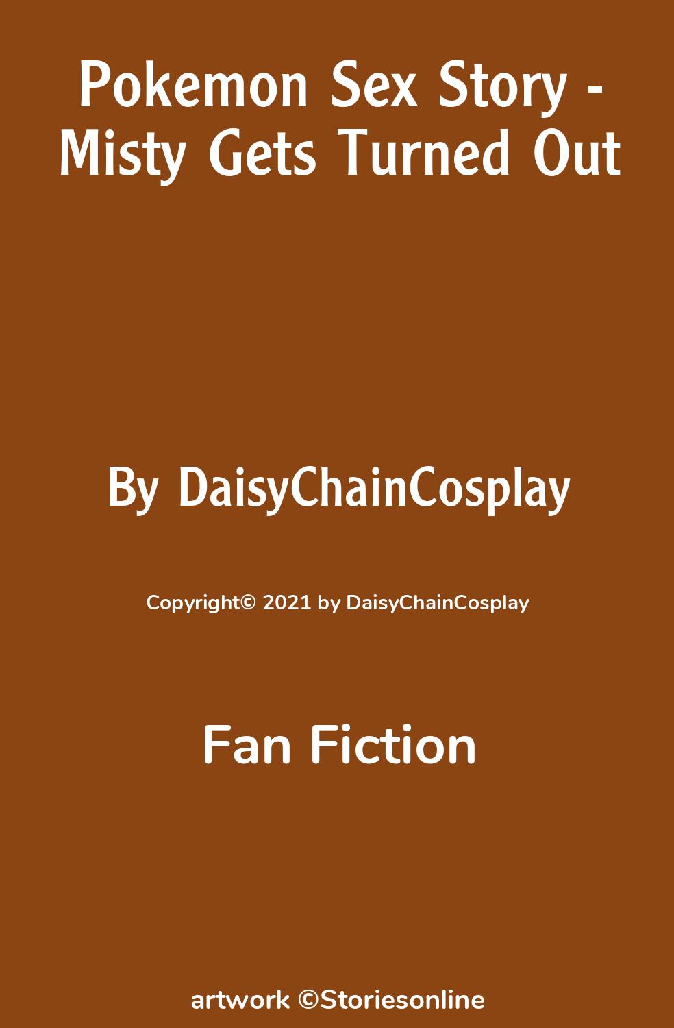 Fan Fiction Sex Story: Pokemon Sex Story - Misty Gets Turned Out: Chapter 1  by DaisyChainCosplay