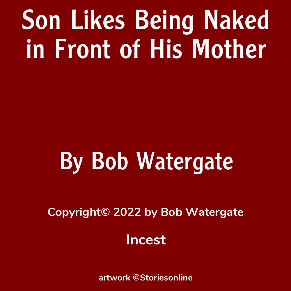 Son Likes Being Naked in Front of His Mother - Incest Sex Story