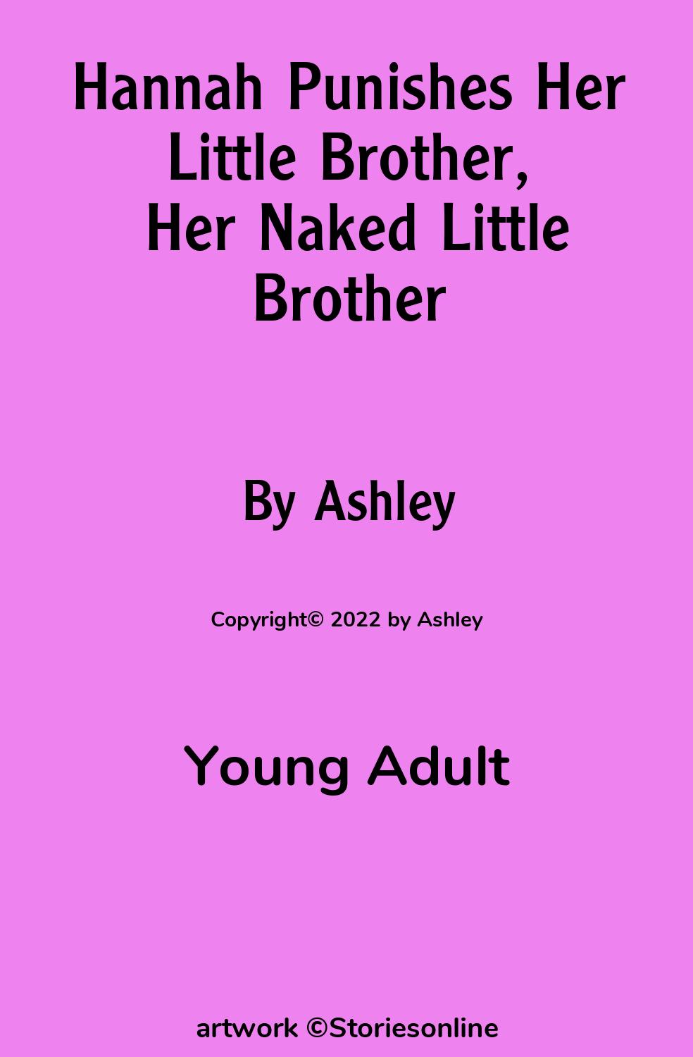 Young Adult Sex Story: Hannah Punishes Her Little Brother, Her Naked Little  Brother: Chapter 1 by Ashley