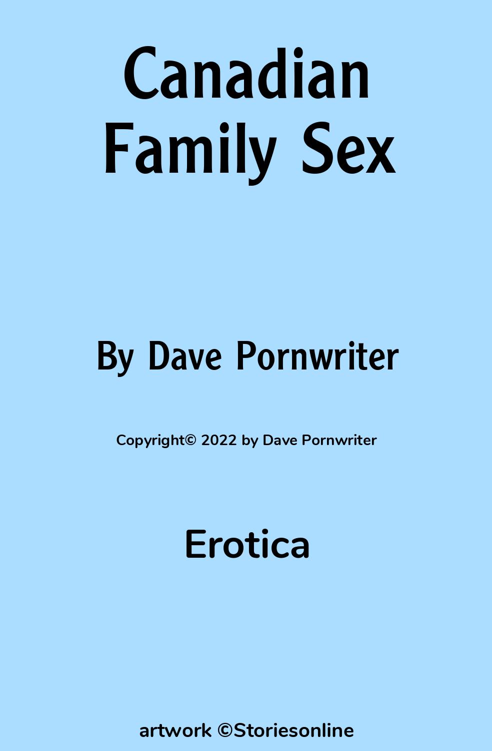 Erotica Sex Story: Canadian Family Sex: Chapter 1 by Dave Pornwriter