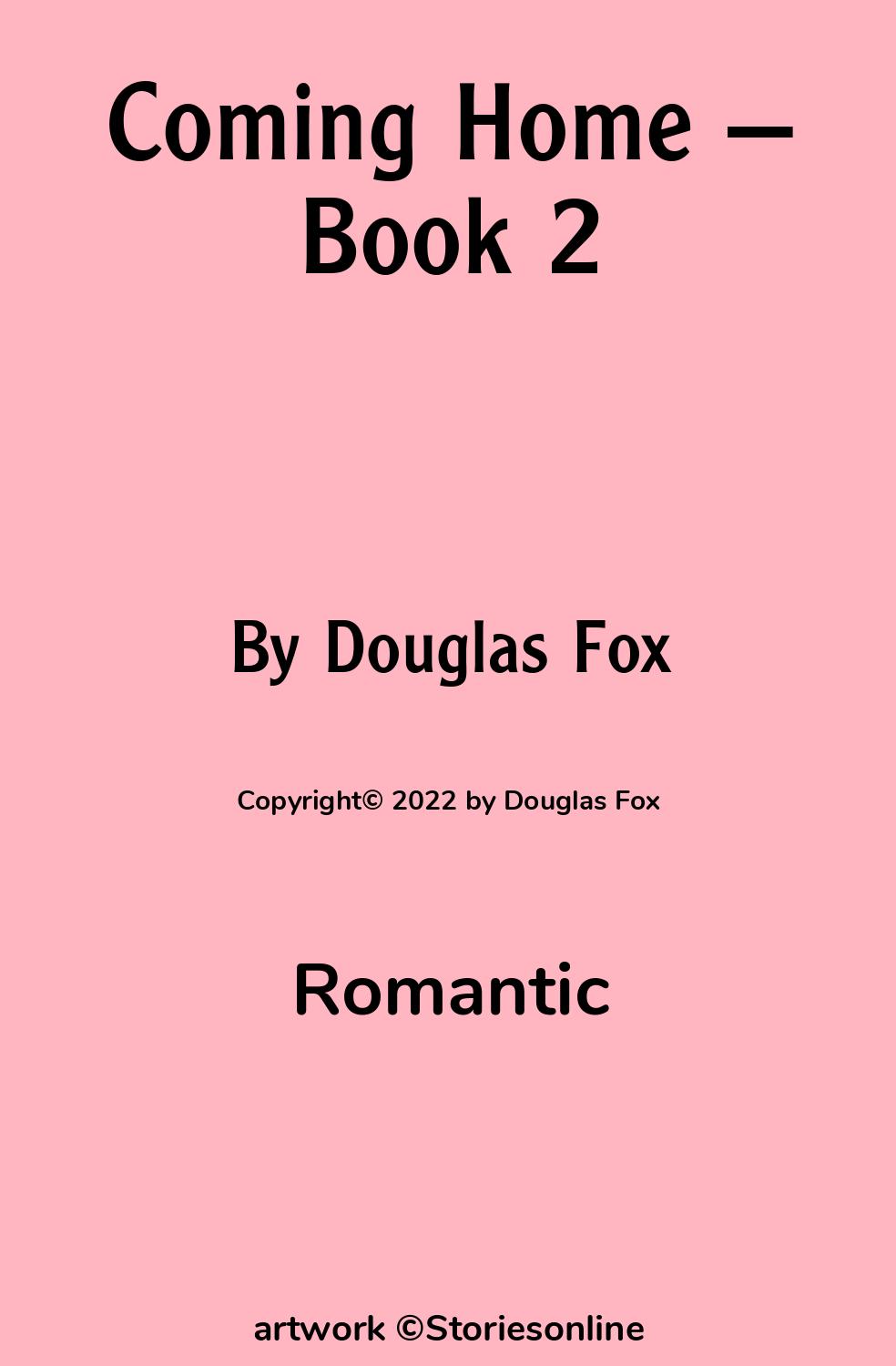 Romantic Sex Story: Coming Home — Book 2: Chapter 1 by Douglas Fox