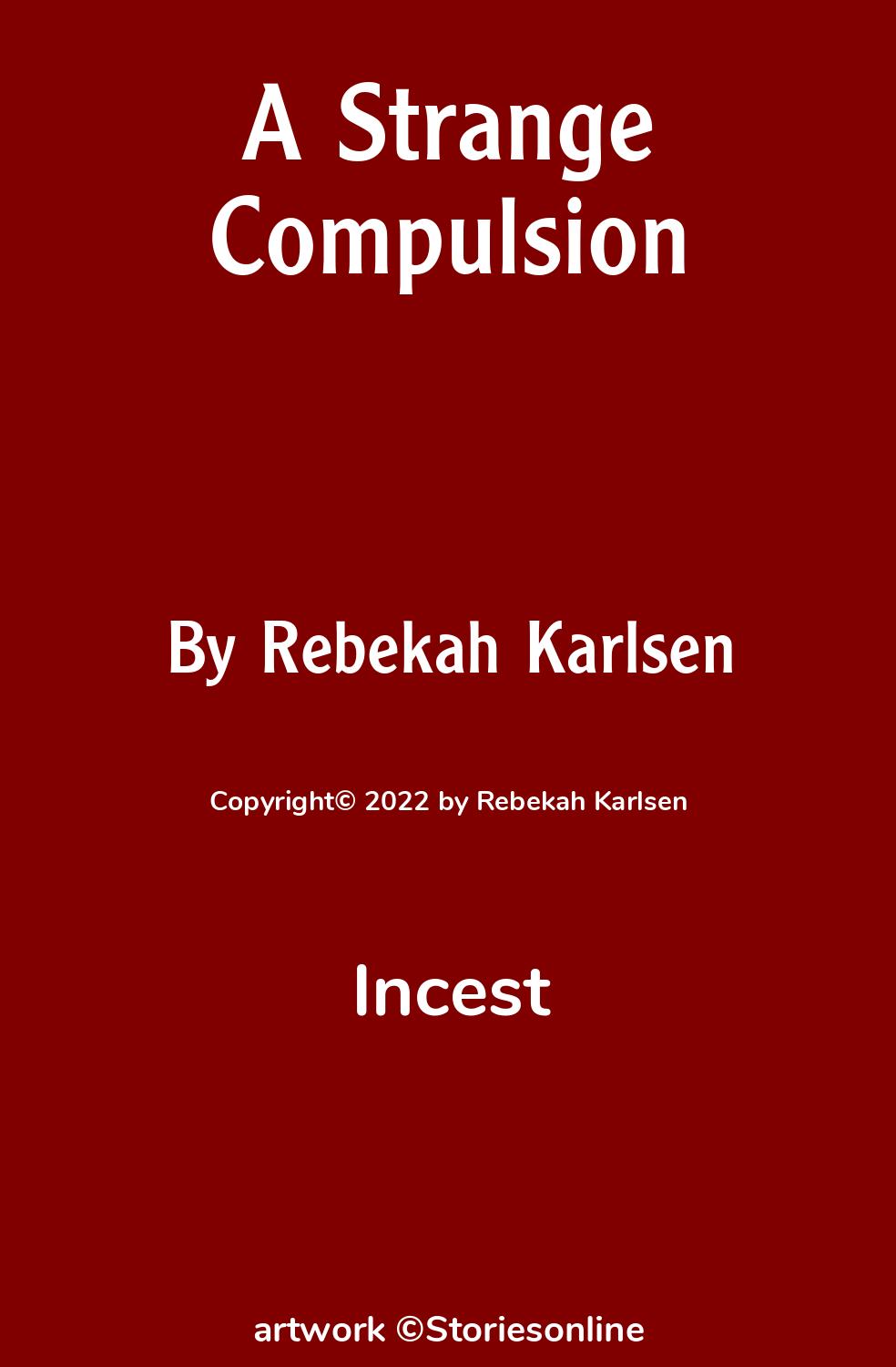 Incest Sex Story: A Strange Compulsion: Chapter 8 by Rebekah Karlsen