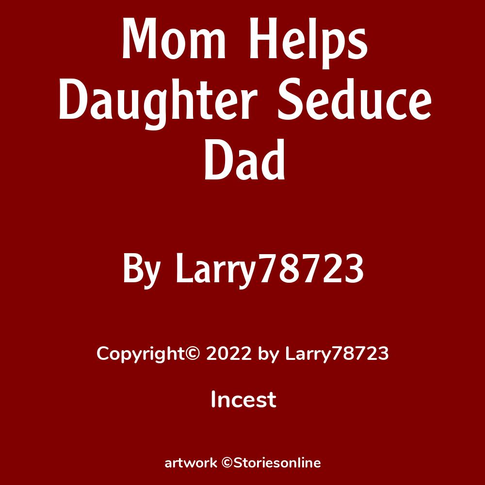 Mom Helps Daughter Seduce Dad - Incest Sex Story