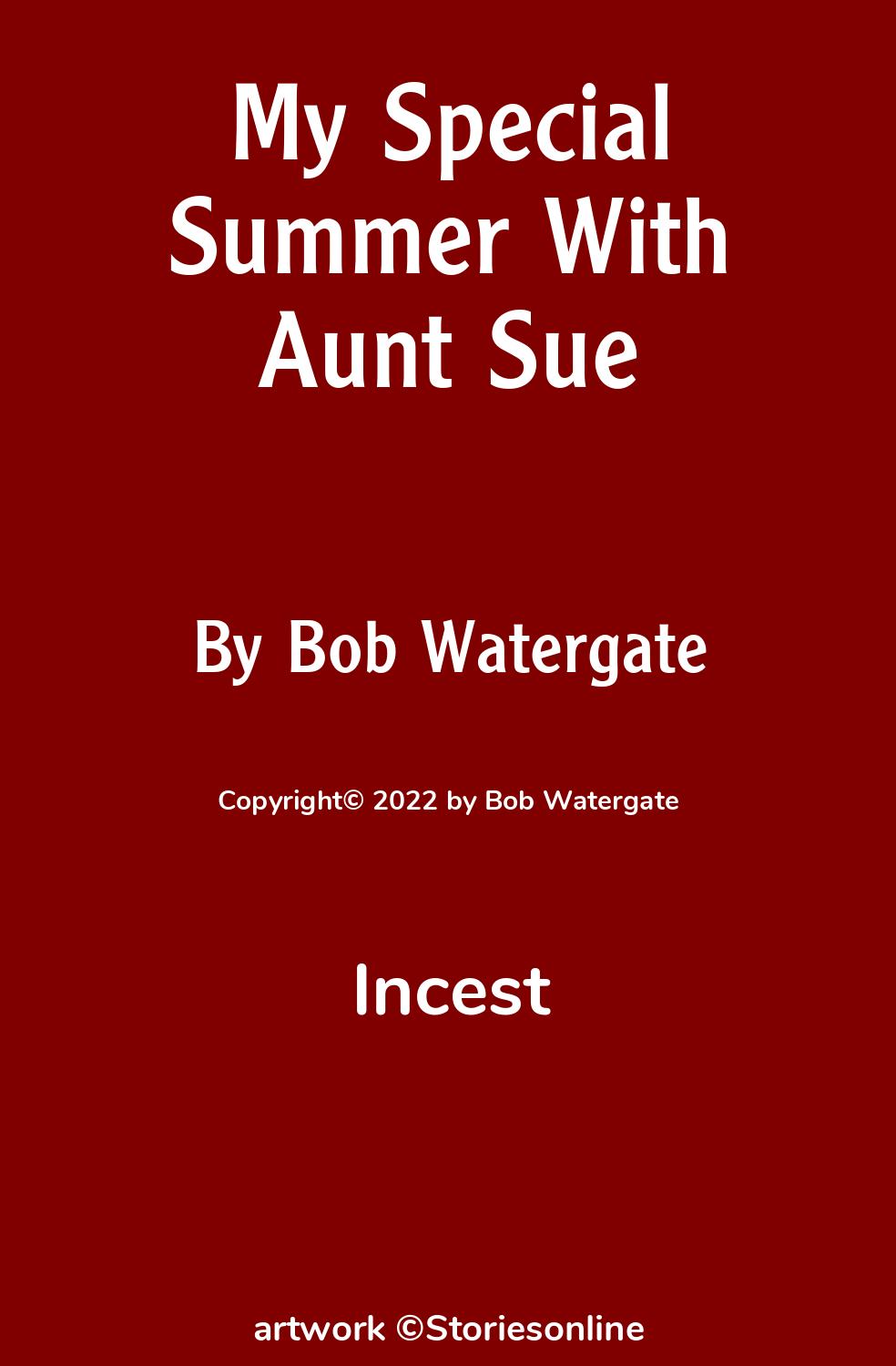 Incest Sex Story: My Special Summer With Aunt Sue: Chapter 1 by Bob  Watergate