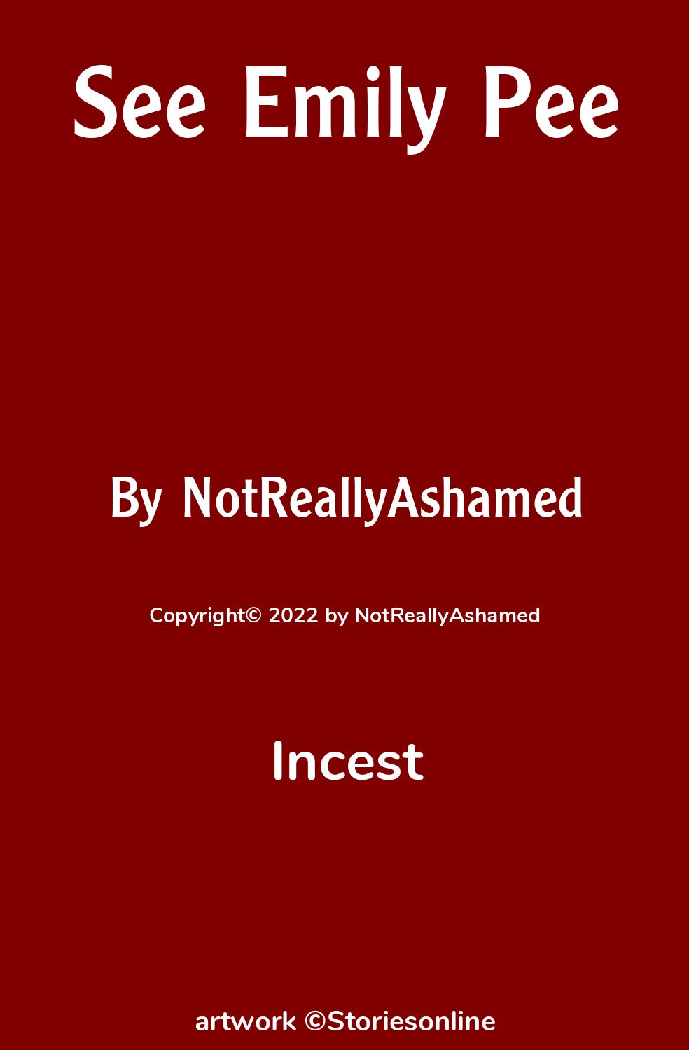 Incest Sex Story: See Emily Pee: Chapter 1 by NotReallyAshamed