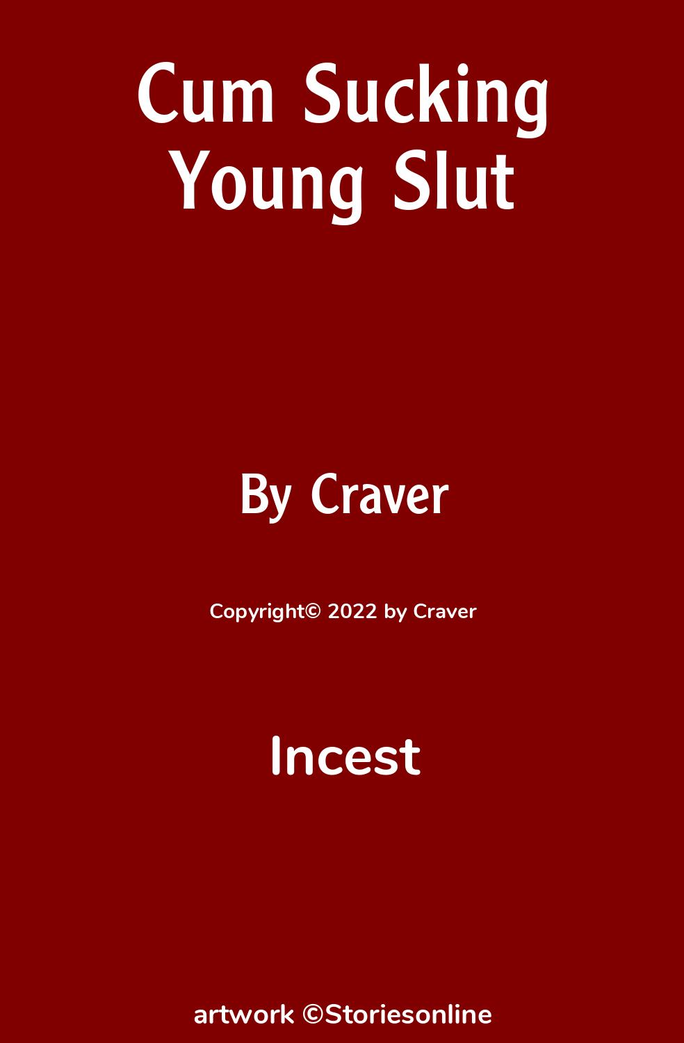 Incest Sex Story: Cum Sucking Young Slut: Chapter 1: DeeDee, the making of  a young slut by Craver