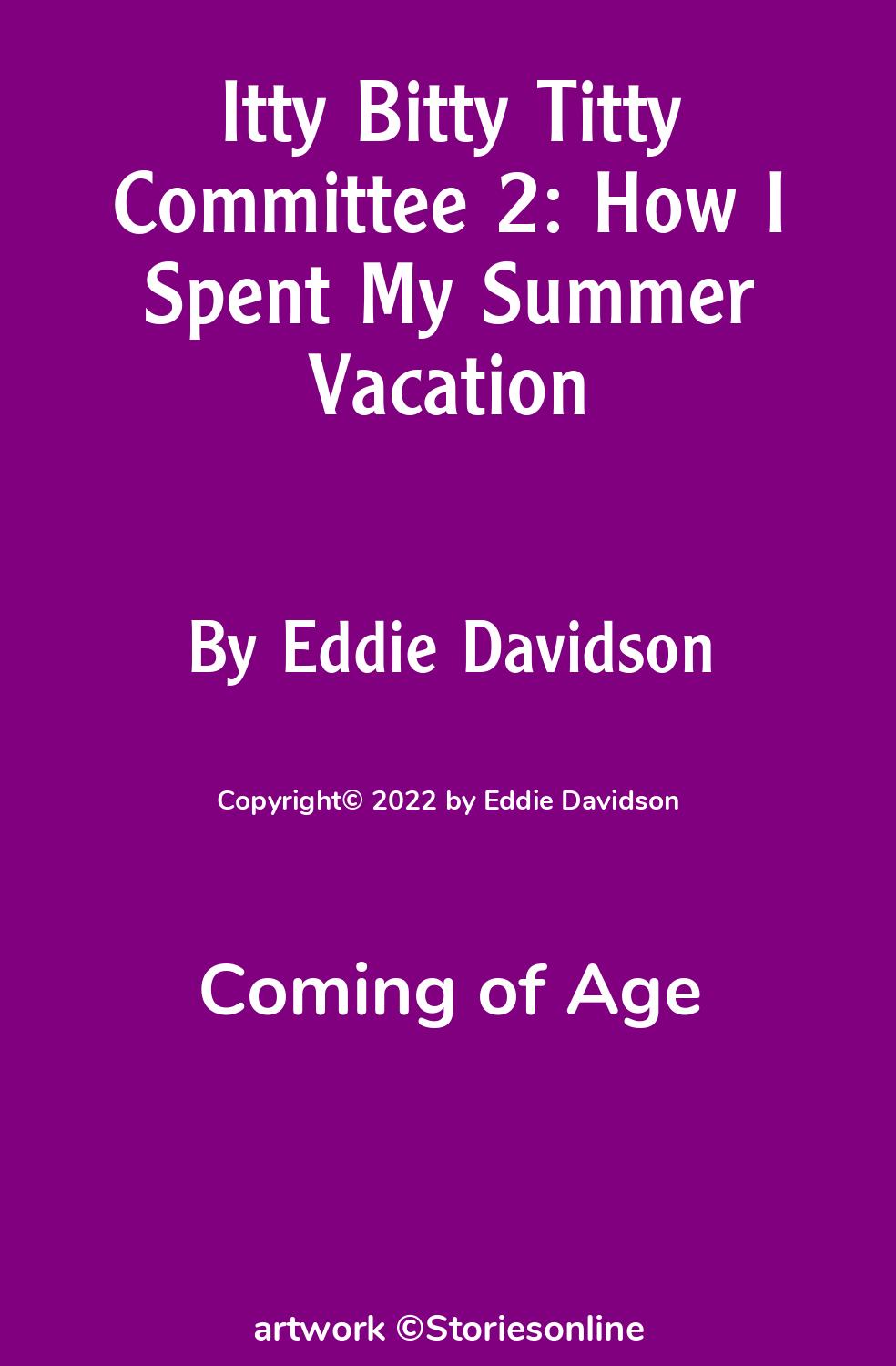 Coming of Age Sex Story: Itty Bitty Titty Committee 2: How I Spent My  Summer Vacation: Chapter 2 by Eddie Davidson