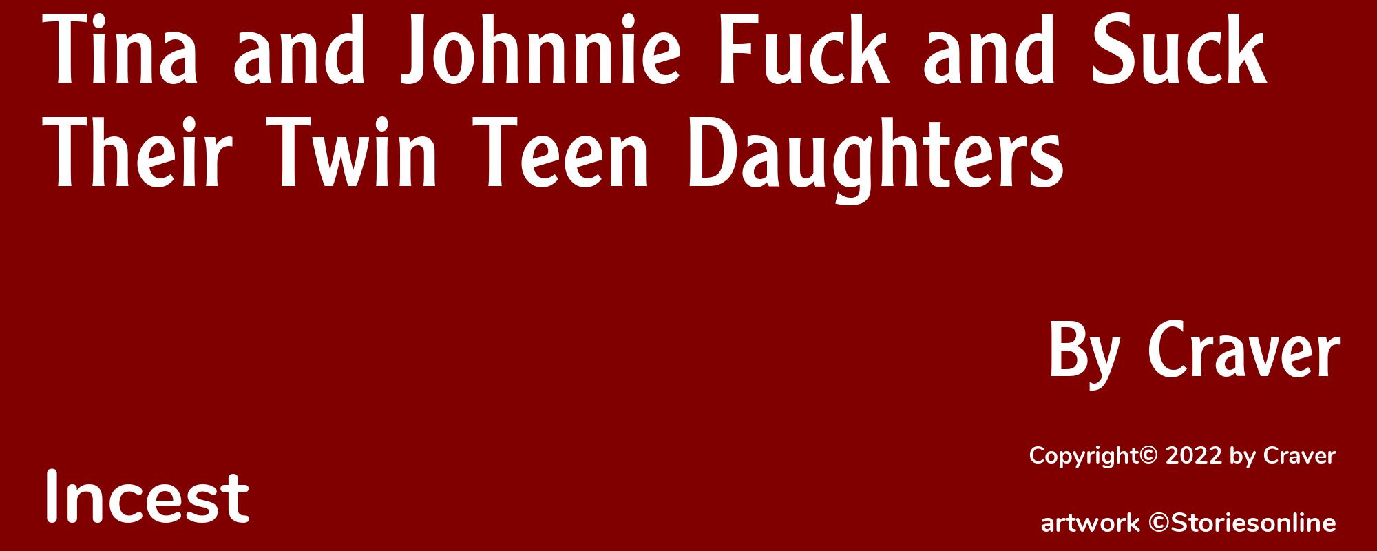 Tina and Johnnie Fuck and Suck Their Twin Teen Daughters - Cover