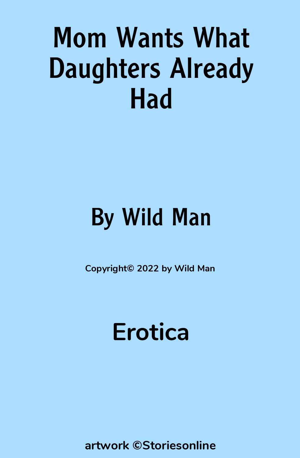 Erotica Sex Story: Mom Wants What Daughters Already Had: Chapter 1 by Wild  Man