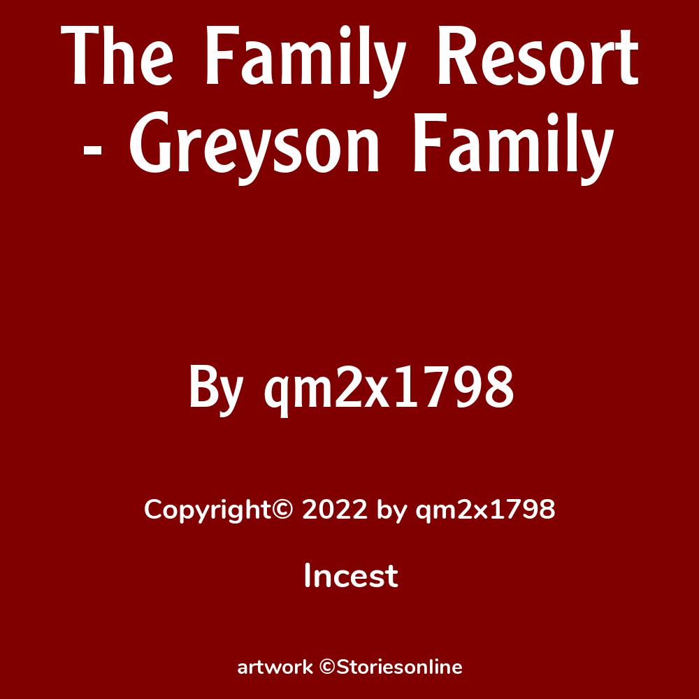 Incest Sex Story: The Family Resort - Greyson Family: Chapter 1 by qm2x1798