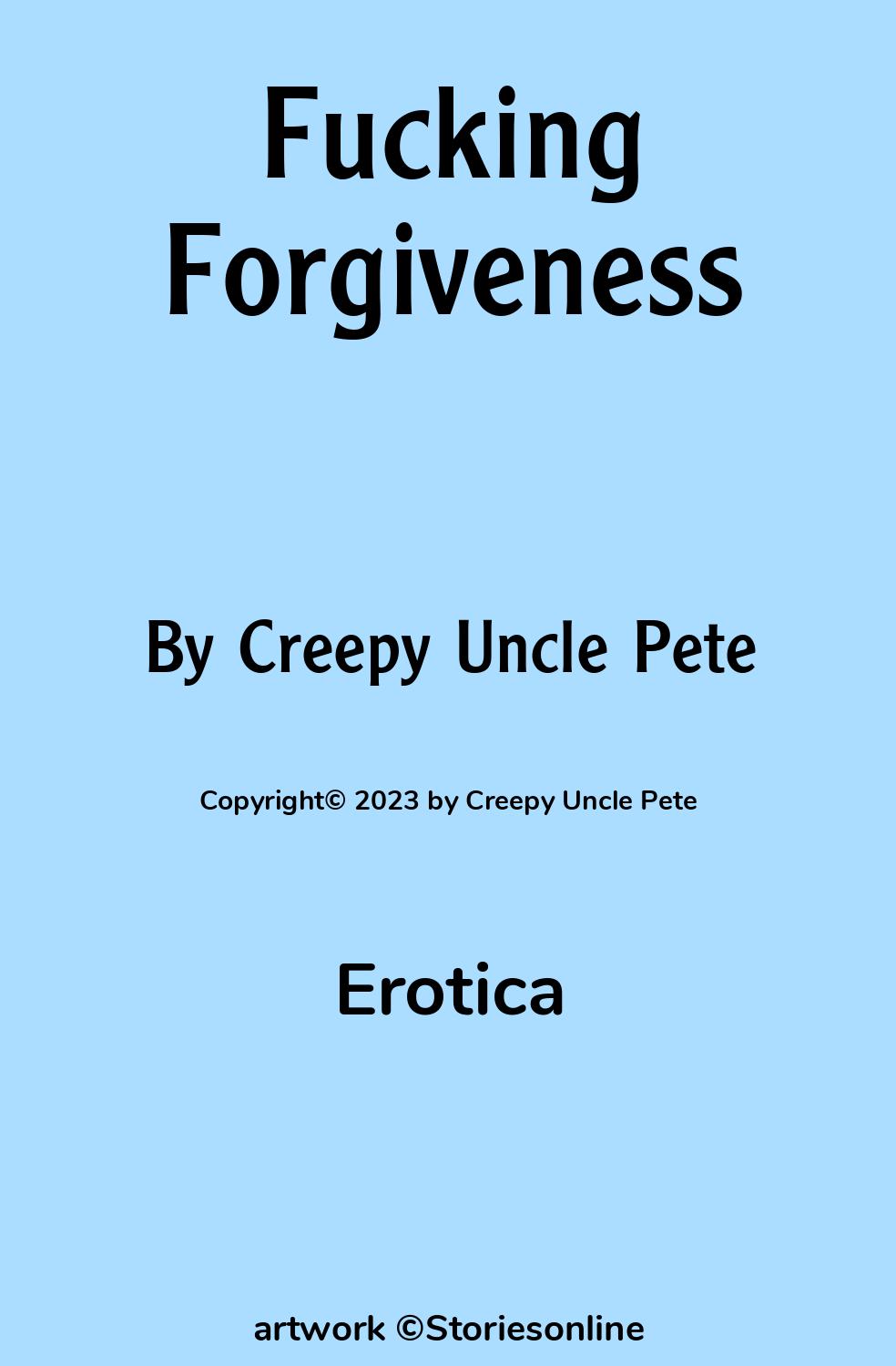 Erotica Sex Story: Fucking Forgiveness: Chapter 1 by Creepy Uncle Pete