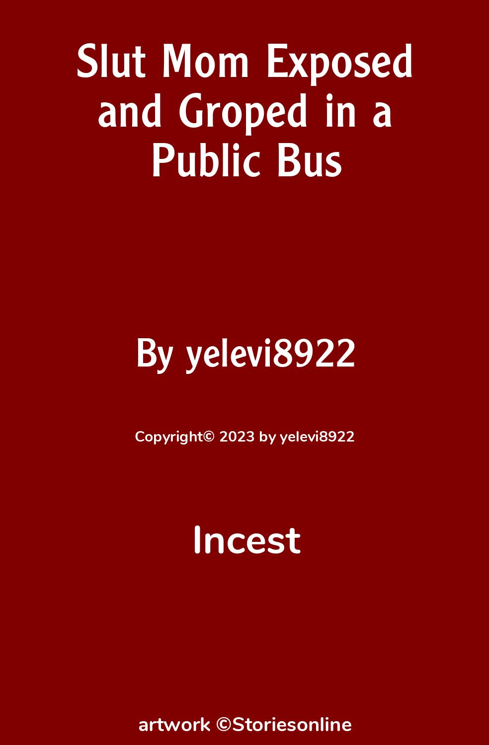 Incest Sex Story: Slut Mom Exposed and Groped in a Public Bus: Chapter 1 by  yelevi8922