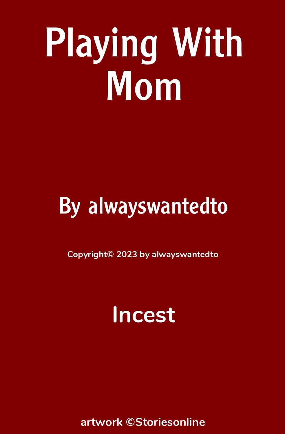 Incest Sex Story: Playing With Mom: Chapter 4 by alwayswantedto