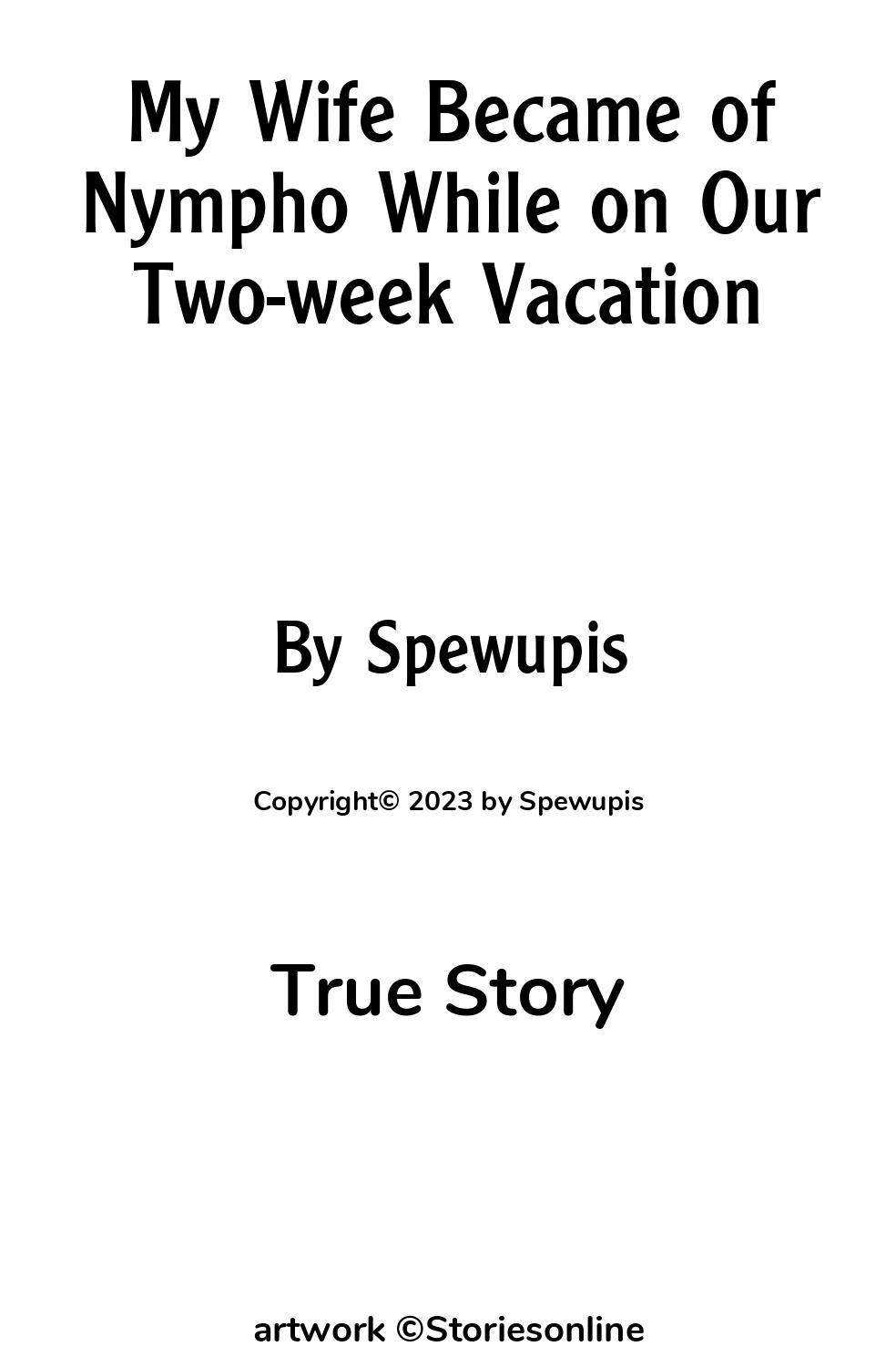 True Sex Story: My Wife Became of Nympho While on Our Two-week Vacation:  Chapter 1 by Spewupis