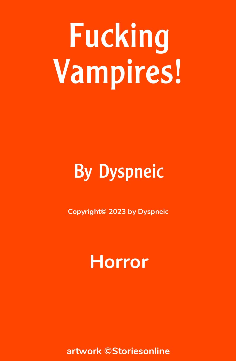 Horror Sex Story: Fucking Vampires!: Chapter 1 by Dyspneic