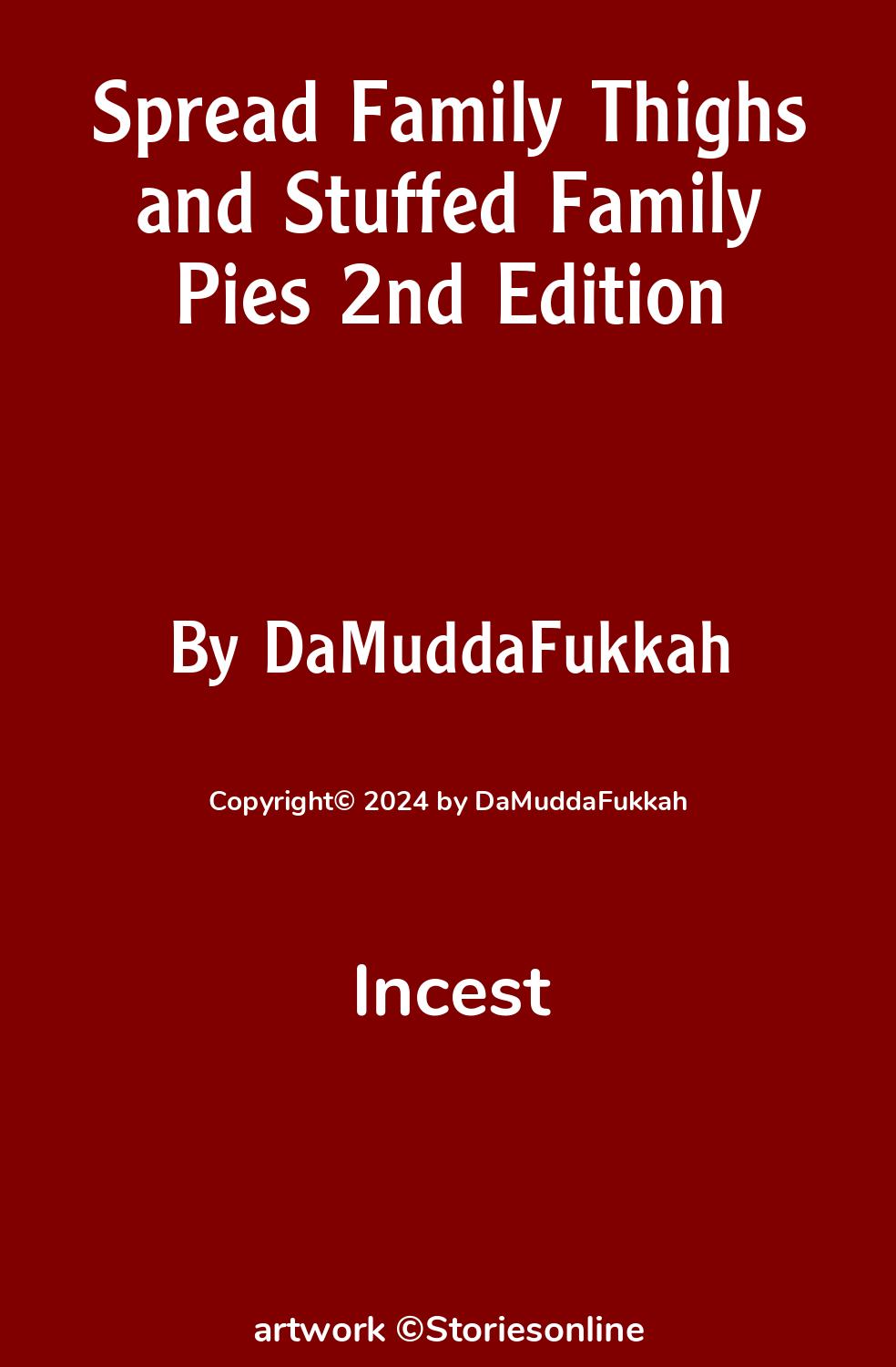 Spread Family Thighs and Stuffed Family Pies 2nd Edition - Incest Sex Story