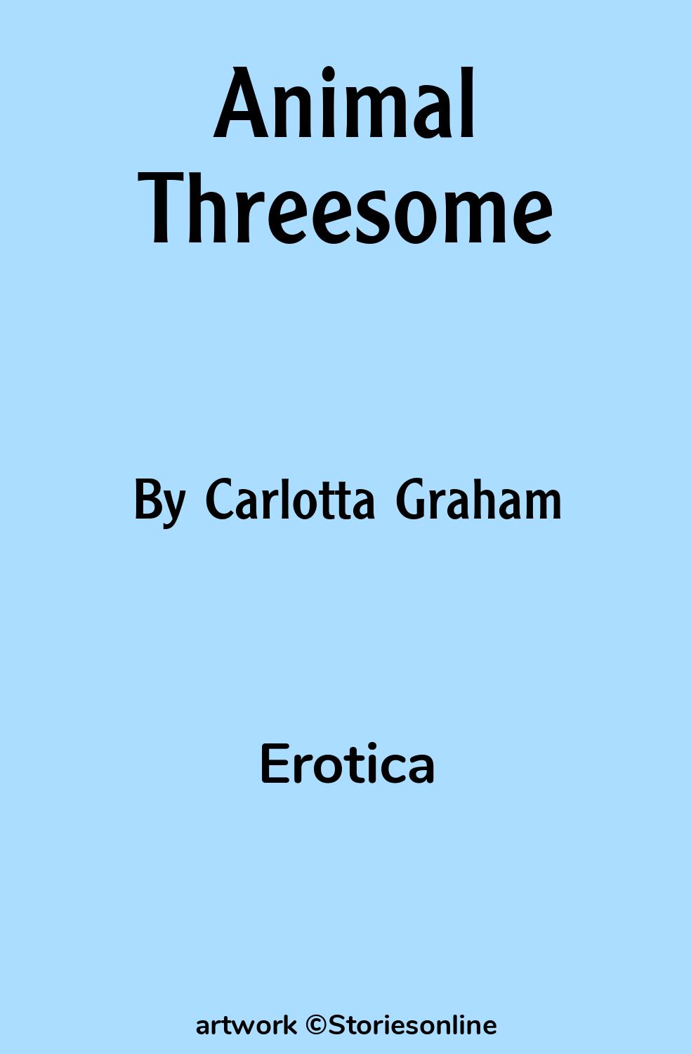 Erotica Sex Story: Animal Threesome: Chapter 1 by Carlotta Graham