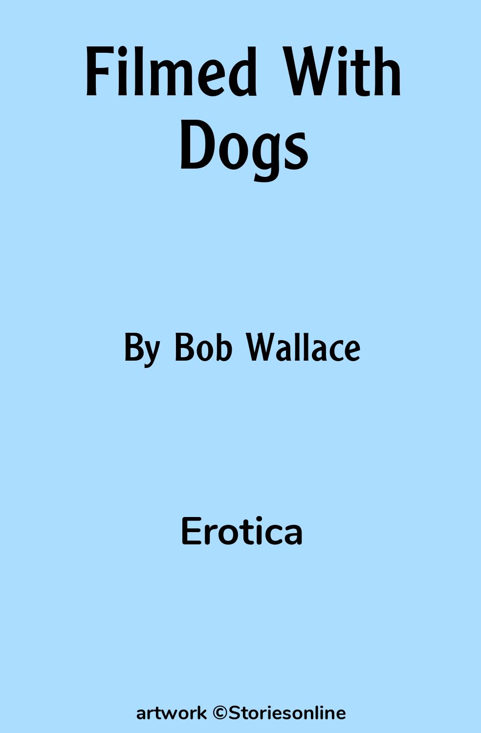 Erotica Sex Story: Filmed With Dogs: Chapter 3 by Bob Wallace