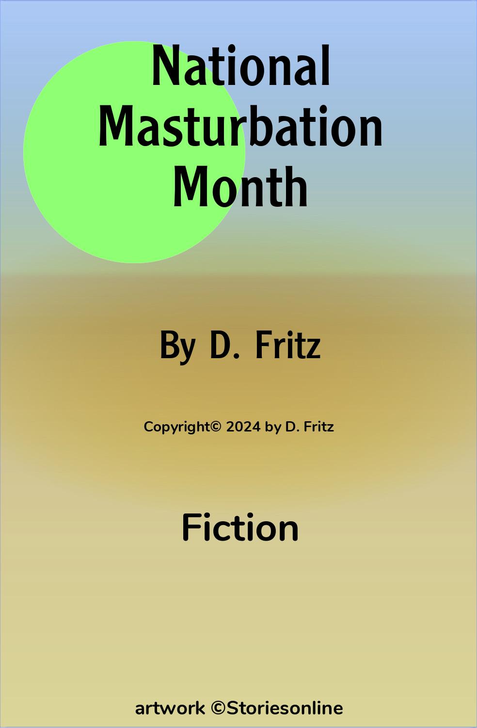 Fiction Sex Story: National Masturbation Month: Chapter 1: Wednesday, May  1, 2024 by D. Fritz